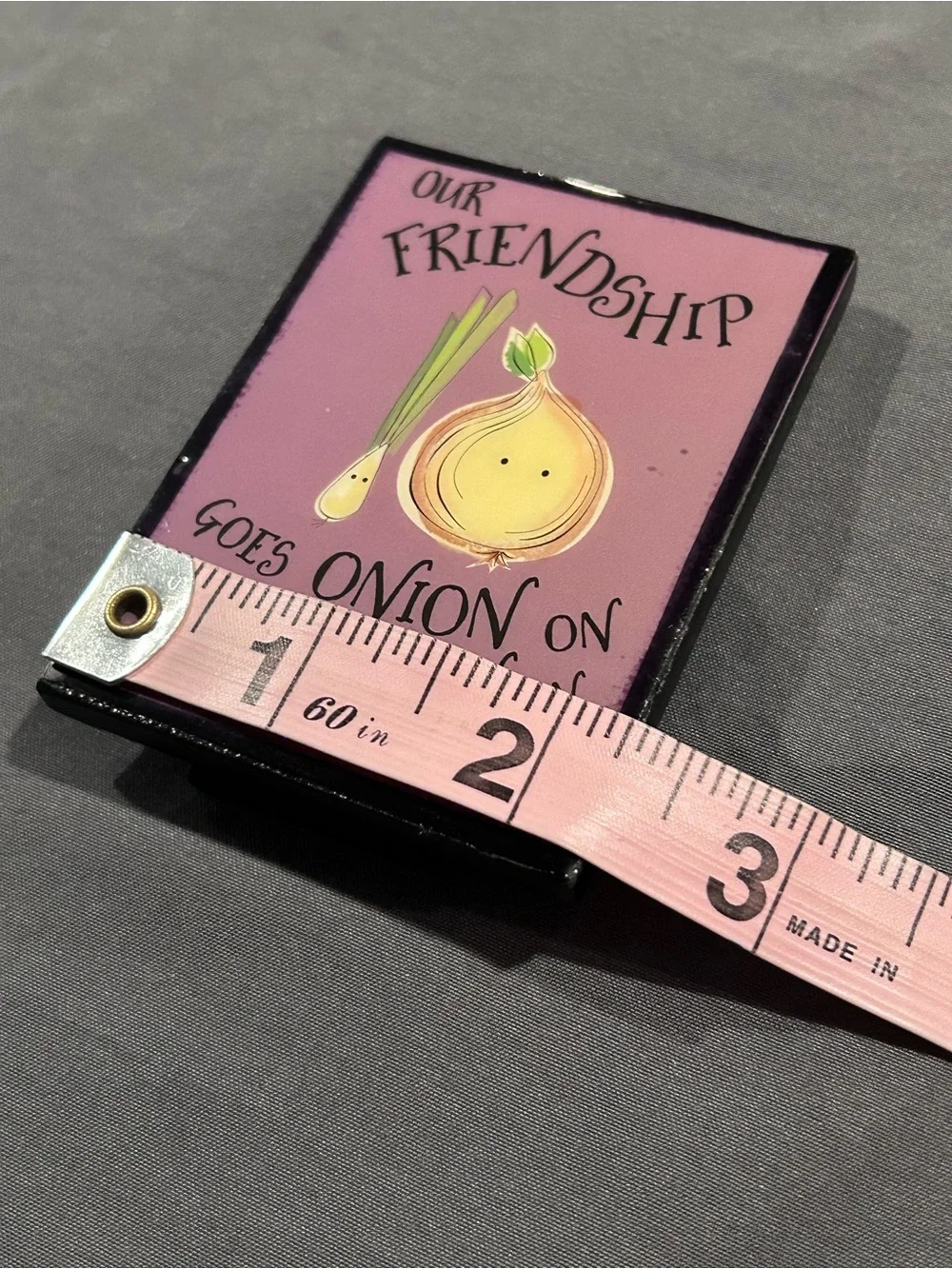 “Our Friendship Goes Onion On…” 3 inch Mini Sign Decor